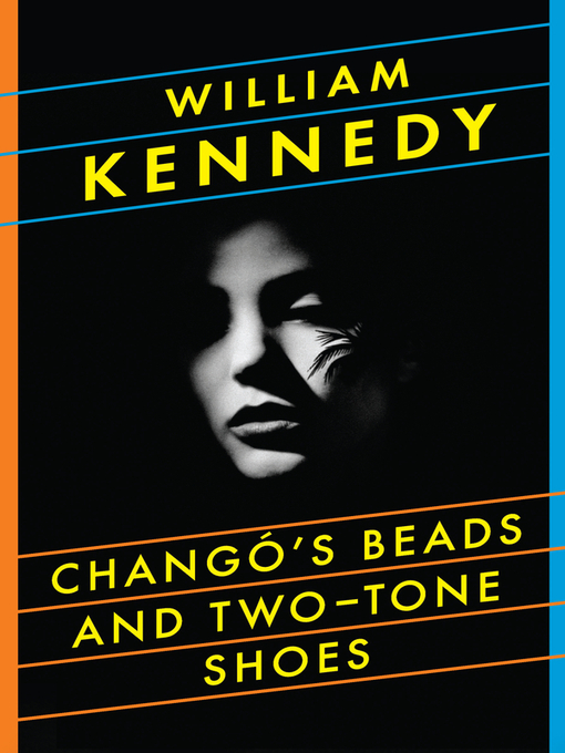 Title details for Chango's Beads and Two-Tone Shoes by William Kennedy - Wait list